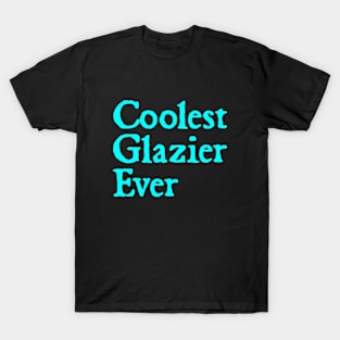 Coolest Glazier Ever T-Shirt